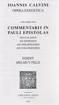 Ioannis Calvini Opera Omnia - Commentarii in Pauli epistolas ad Galatas, ad Ephesios, ad Philippenses, ad Colossenses. Series II. Opera exegetica