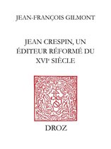 Travaux d'Humanisme et Renaissance - Jean Crespin, un éditeur réformé du XVIe siècle