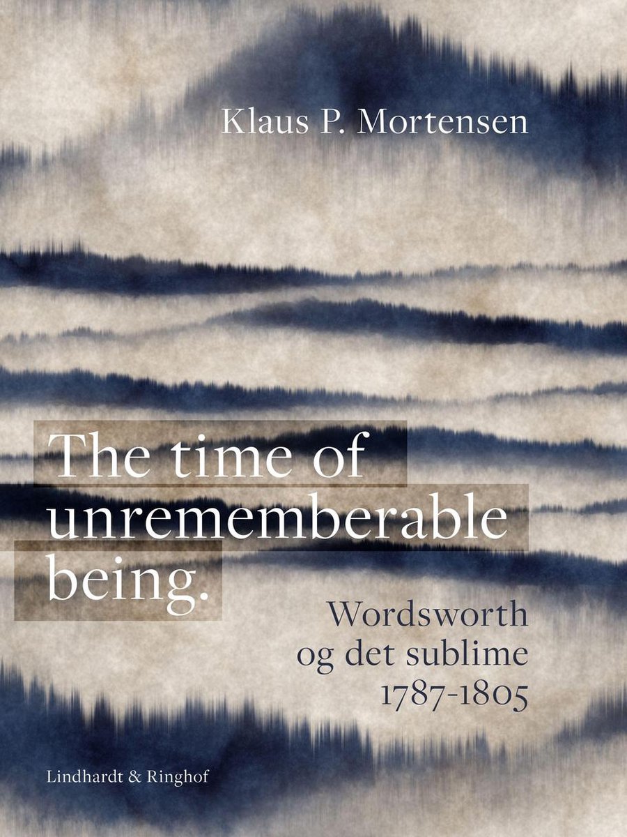 The time of unrememberable being. Wordsworth og det sublime 1787-1805 op Prijzenvolger.com