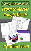 Going Chromebook 3 - Going Chromebook: Learn to Master Google Sheets