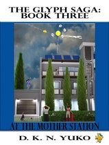 The Glyph Saga Book Three: At the Mother Station