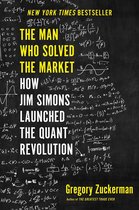 The Man Who Solved the Market How Jim Simons Launched the Quant Revolution