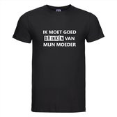 IK MOET GOED DRINKEN VAN MIJN MOEDER T-shirt - 100% Katoen - Maat XL - Classic Fit - Zwart