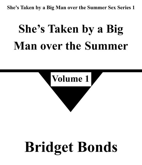 She’s Taken by a Big Man over the Summer Sex Series 1 1 - She’s Taken by a Big Man over the Summer 1