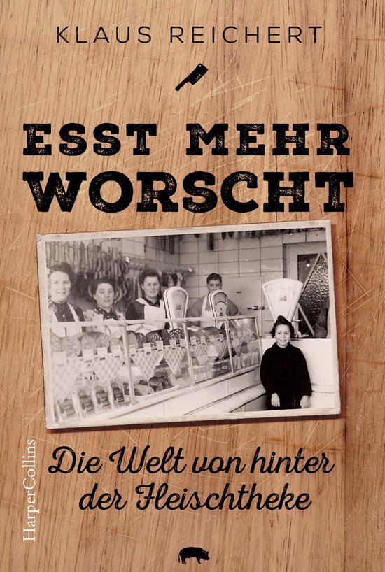 »Esst mehr Worscht« – Die Welt von hinter der Fleischthe ... - cover