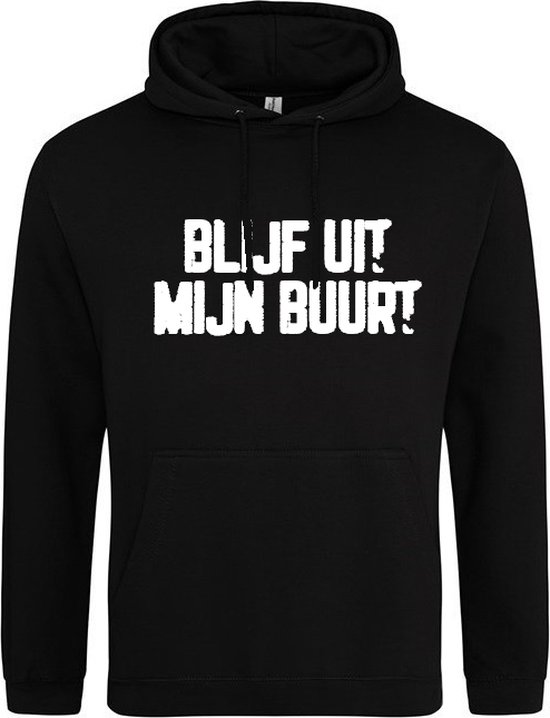 BLIJF UIT MIJN BUURT Hoodie | Sweater | Capuchon | Trui | Hooded | Print | Zwart | Maat S