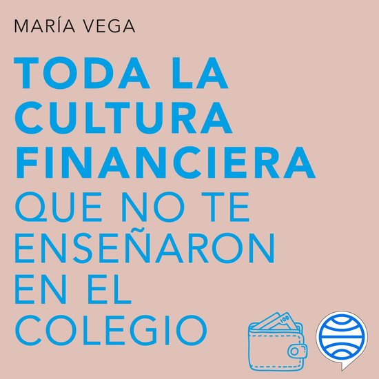 Toda la cultura financiera que no te enseñaron en el colegi ... - cover