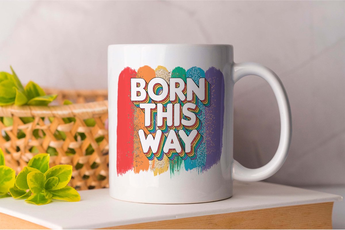 Mok Born This Way - LGBT - LGBTQ - LoveIsLove - PrideMaand - LiefdeIsLiefde - Gelijkheid