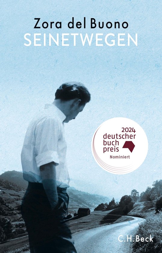 Boekcover met de titel 'Seinetwegen' van Zora del Buono. Een man in wit overhemd en donkere broek staat op een landweg in de bergen. Gecertificeerd door '2024 deutscher buch preis nominiert'.