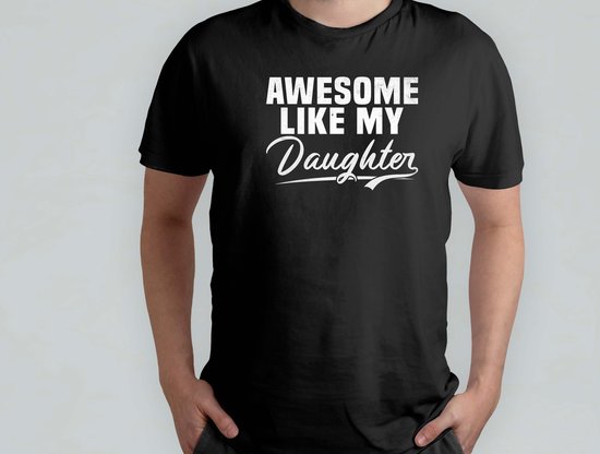Awesome Like My Daughter - T Shirt - cadeau - gift - vader - dad - beste vader ter wereld - verjaardag - vaderdag - best dad in the world - father - liefde - cute