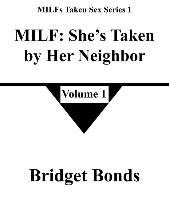 MILFs Taken Sex Series 1 1 - MILF: She’s Taken by Her Neighbor 1