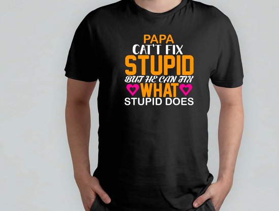 Papa cat't Fix Stupid but - T Shirt - cadeau - gift - vader - dad - beste vader ter wereld - verjaardag - vaderdag - best dad in the world - father - liefde - cute
