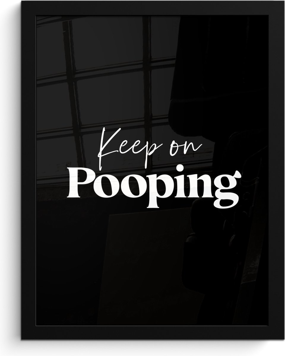 Poster in lijst - Fotolijst 30x40 cm - Posters - Quote - Keep on pooping - Zwart - Spreuke