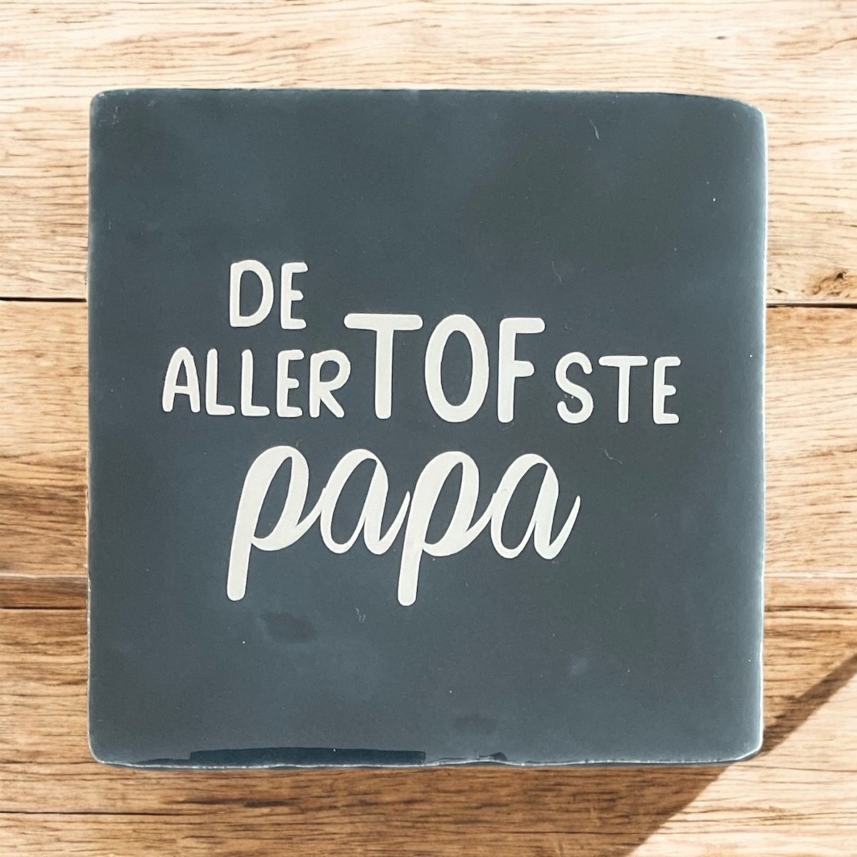 Hip Tegeltje met tekst-De Allertofste Papa-Donker Blauw-Spreuk-Cadeau-Geschenk-Gift-Kado-Vaderdag=-Verjaardag-Zomaar-Sint-Kerst