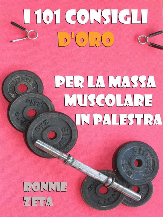 I 101 Consigli d'Oro per la Massa Muscolare in Palestra - cover