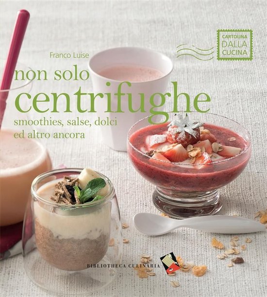 Cartolina dalla cucina - Non solo centrifughe: smoothies, sa ... - cover
