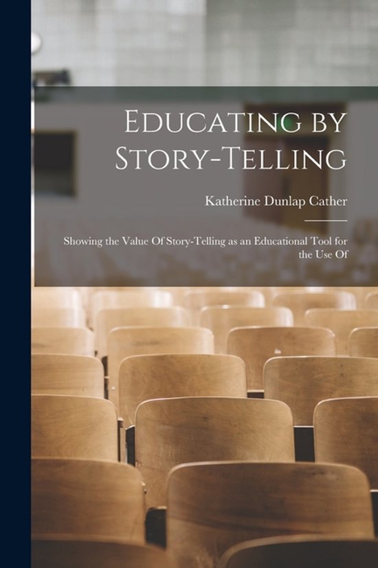 Educating by Story-telling; Showing the Value Of Story-telli ... - cover