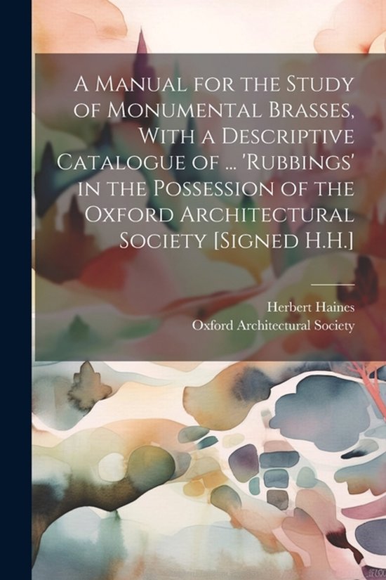 A Manual for the Study of Monumental Brasses, With a Descrip ... - cover