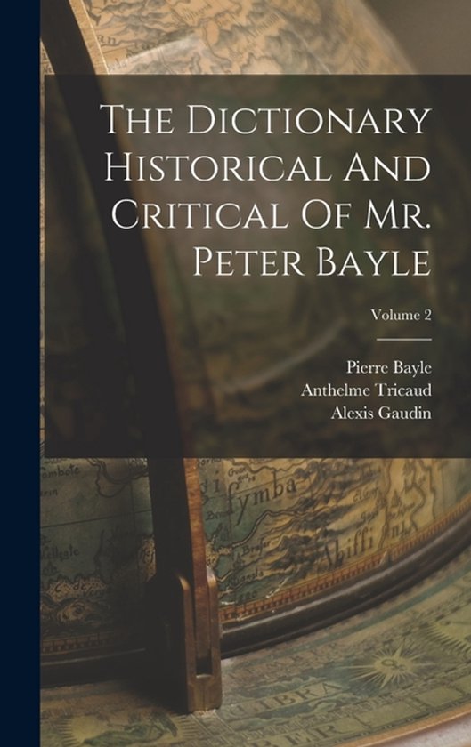 The Dictionary Historical And Critical Of Mr. Peter Bayle; V ... - cover