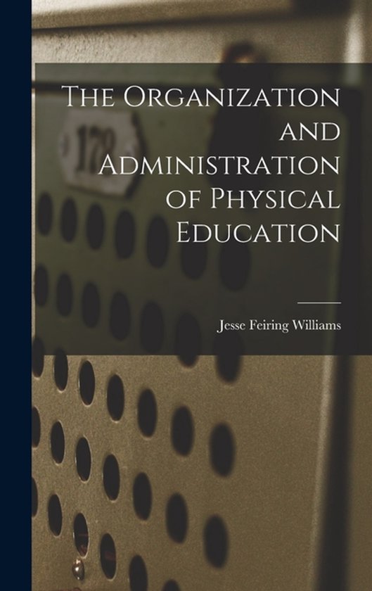 The Organization and Administration of Physical Education - cover