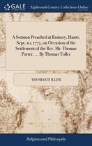 A Sermon Preached at Romsey, Hants, Sept. 10, 1772, on Occasion of the Settlement of the Rev. Mr. Thomas Porter, ... By Thomas Toller