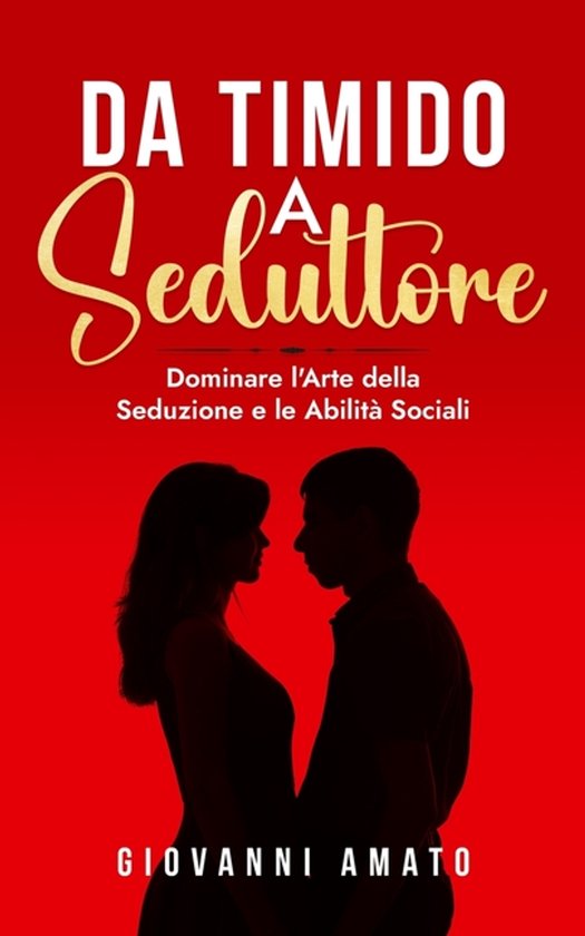 L Arte Della Seduzione- Da Timido a Seduttore. - cover