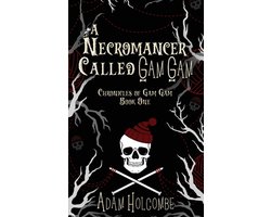 Chronicles of Gam Gam-A Necromancer Called Gam Gam