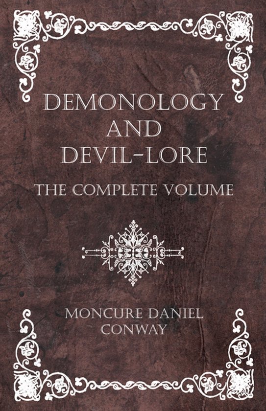Demonology and Devil-Lore - The Complete Volume
