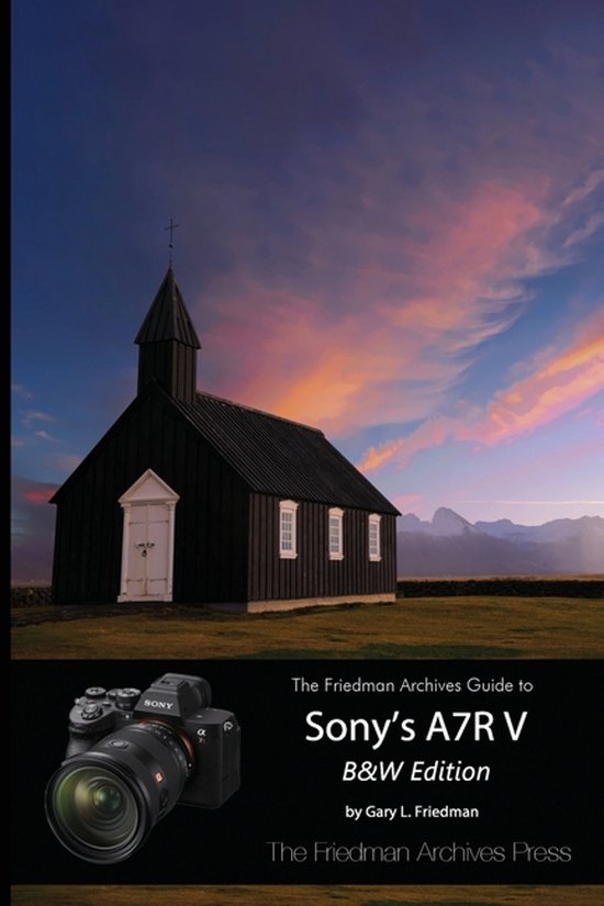 The Friedman Archives Guide to Sony's A7R V (B&W Edition) - cover
