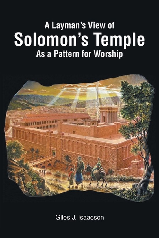A Layman's View of Solomans Temple As A Pattern For Worship