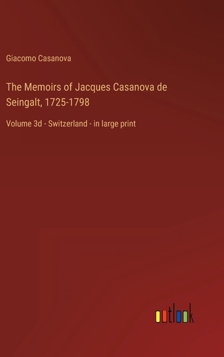 The Memoirs Of Jacques Casanova De Seingalt, 1725-1798 van Giacomo Casanova