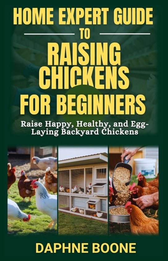 Home Expert Guide to Raising Chickens for Beginners, Daphne Boone ...