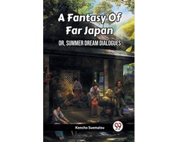 A Fantasy Of Far Japan Or, Summer Dream Dialogues