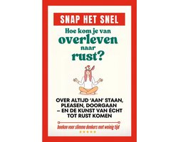 Snap het snel - Snap het snel: Hoe kom je van overleven naar rust? Over altijd ‘aan’ staan, pleasen, doorgaan – en de kunst van écht tot rust komen.