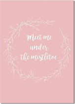 DesignClaud Meet me under the mistletoe - Kerst Poster - Tekst poster - Roze A2 poster (42x59,4cm)