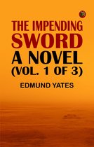 The Impending Sword: A Novel (Vol. 1 of 3)