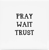 Christelijke Tegel - Pray Wait Trust - DagelijkseBroodkruimels