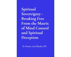 Spiritual Sovereignty - Breaking Free From the Matrix of Mind Control and Spiritual Deception