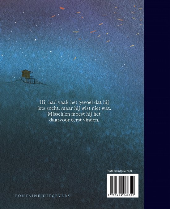 Achterkant boek met illustratie van een houten huisje op palen in een nachtelijke omgeving met sterren. Tekst: Hij had vaak het gevoel dat hij iets zoekt, maar hij wist niet wat. Misschien moest hij het daarvoor eerst vinden. fontaineuitgevers.nl 9 789464 041315 FONTAINE UITGEVERS