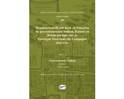 Rijks Geschiedkundige Publicatiën Grote Serie 265 - Bronnen betreffende Kerk en School in de gouvernementen Ambon, Ternate en Banda ten tijde van de Verenigde Oost-Indische Compagnie (VOC), 1605-1791