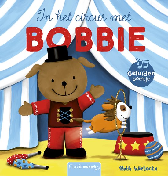 Bobbie, een hondje in een circusoutfit, zwaait met zijn armen in een circustent. Een leeuwtje springt door een hoepel. Geluidenboekje.
