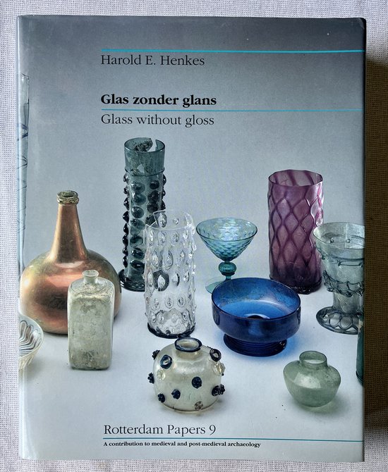 Glas zonder glans - Vijf eeuwen gebruiksglas uit de bodem van de Lage Landen