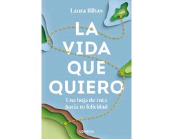 La vida que quiero: Una hoja de ruta hacia tu felicidad / The Life I Want. A Road Map to Happiness