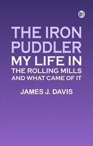 The Iron Puddler: My Life in the Rolling Mills and What Came of It