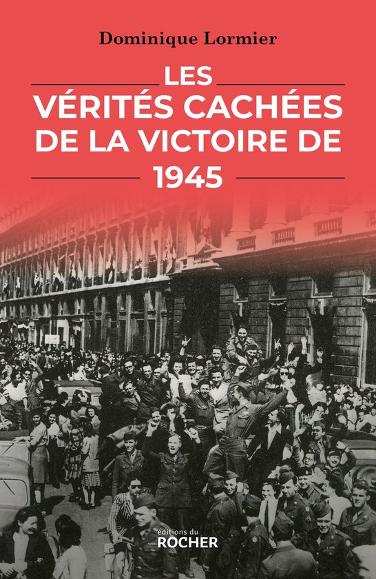 Les Vérités cachées de la victoire de 1945