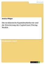Die neoklassische Kapitalmarkttheorie und die Erweiterung des Capital Asset Pricing Models