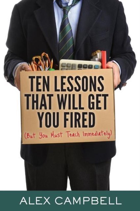 Ten Lessons That Will Get You Fired