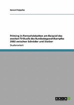 Priming in Fernsehdebatten Am Beispiel Des Zweiten TV-Duells Des Bundestagswahlkampfes 2002 Zwischen Schroder Und Stoiber