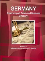 Germany Export-Import, Trade and Business Directory Volume 1 Strategic Information and Contacts