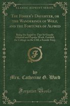 The Fisher's Daughter, or the Wanderings of Wolf, and the Fortunes of Alfred